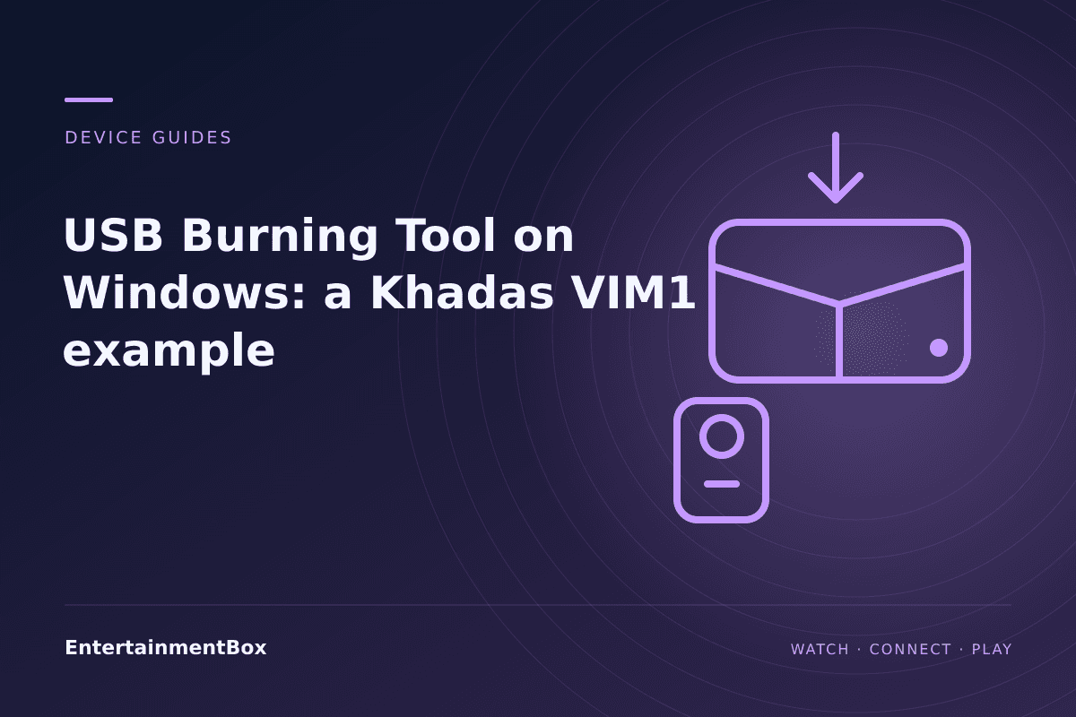 EntertainmentBox editorial cover: USB Burning Tool on Windows: a Khadas VIM1 example