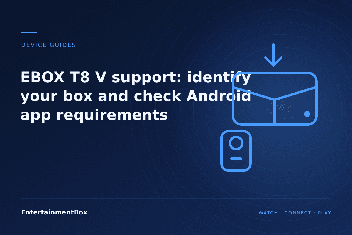 EntertainmentBox editorial cover: EBOX T8 V support: identify your box and check Android app requirements