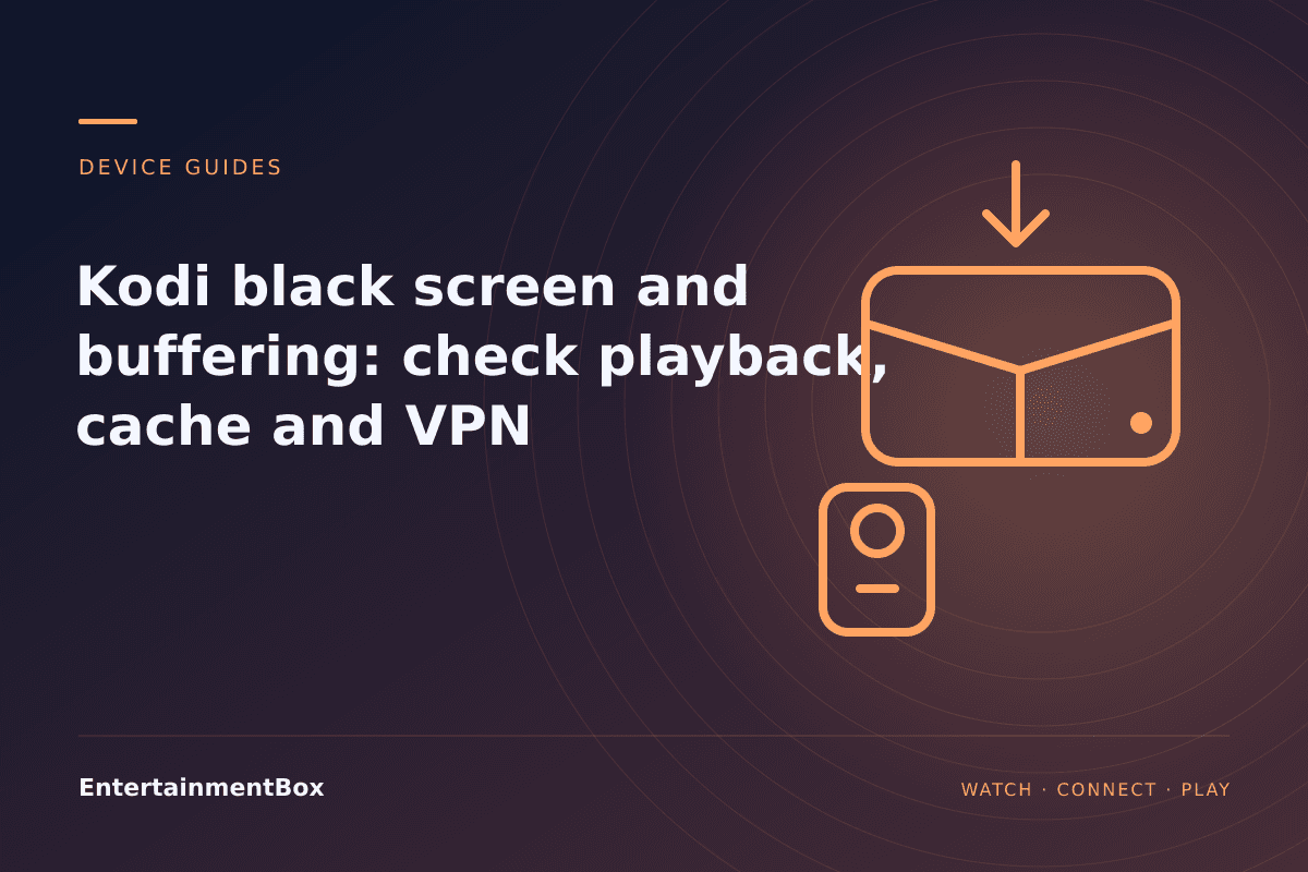 EntertainmentBox editorial cover: Kodi black screen and buffering: check playback, cache and VPN