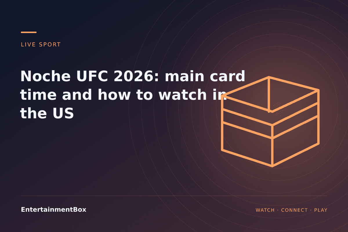 EntertainmentBox editorial cover: Noche UFC 2026: main card time and how to watch in the US
