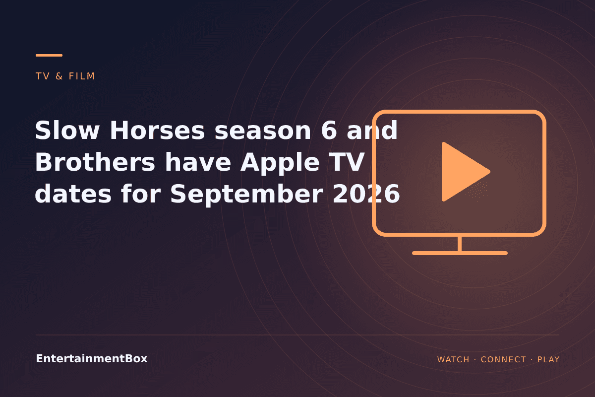 EntertainmentBox editorial cover: Slow Horses season 6 and Brothers have Apple TV dates for September 2026