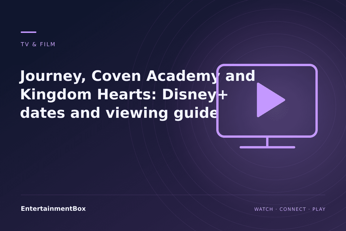 EntertainmentBox editorial cover: Journey, Coven Academy and Kingdom Hearts: Disney+ dates and viewing guide