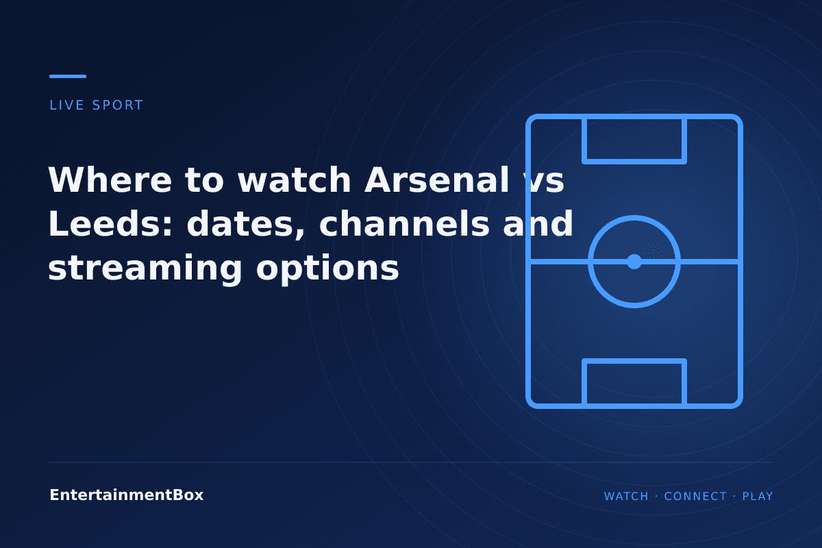 EntertainmentBox editorial cover: Where to watch Arsenal vs Leeds: dates, channels and streaming options
