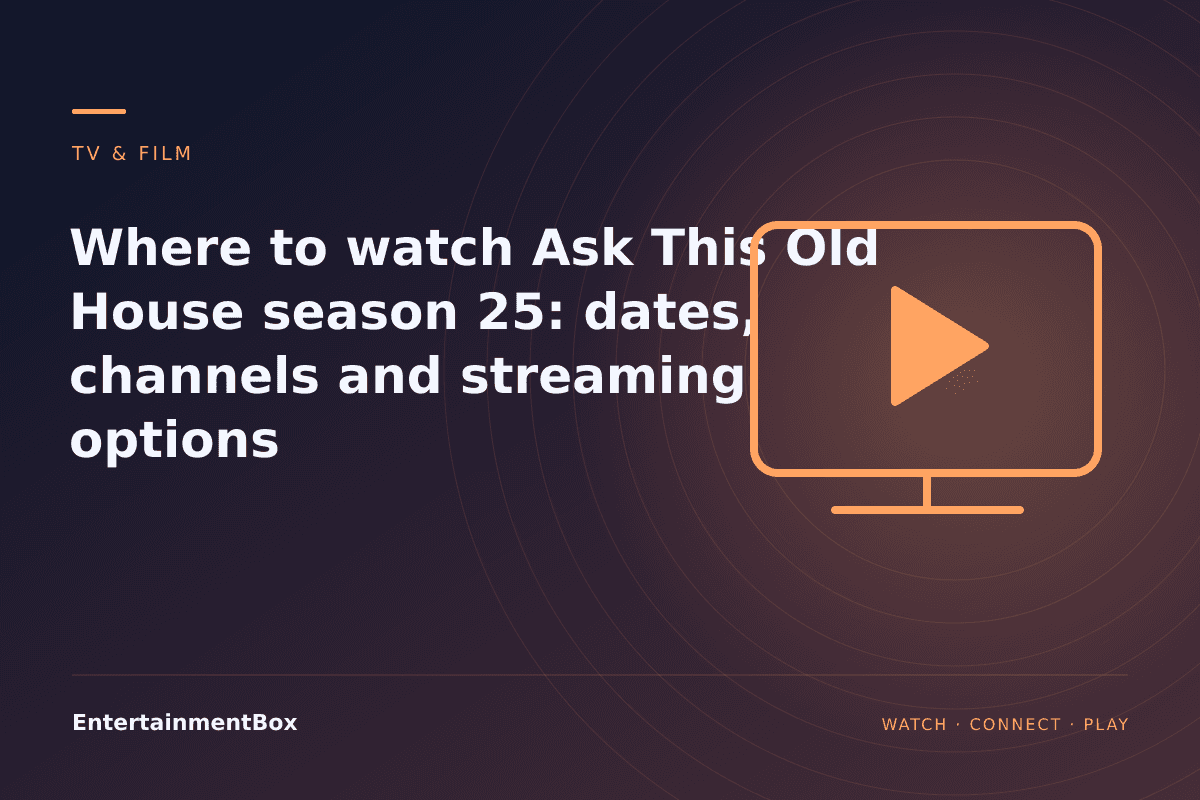 EntertainmentBox editorial cover: Where to watch Ask This Old House season 25: dates, channels and streaming options
