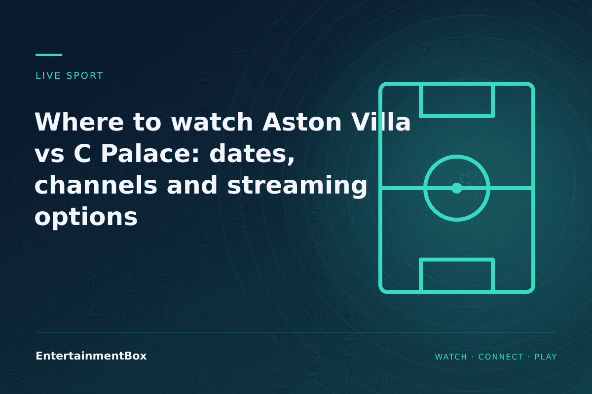 EntertainmentBox editorial cover: Where to watch Aston Villa vs C Palace: dates, channels and streaming options