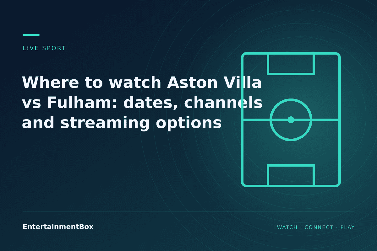 EntertainmentBox editorial cover: Where to watch Aston Villa vs Fulham: dates, channels and streaming options