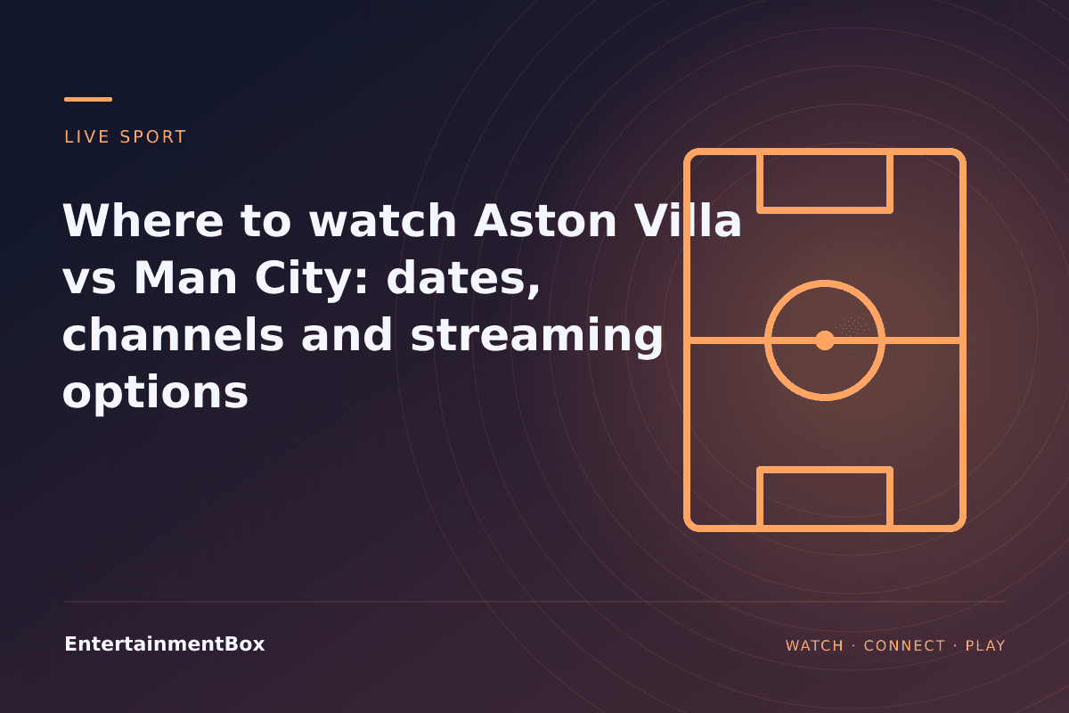 EntertainmentBox editorial cover: Where to watch Aston Villa vs Man City: dates, channels and streaming options