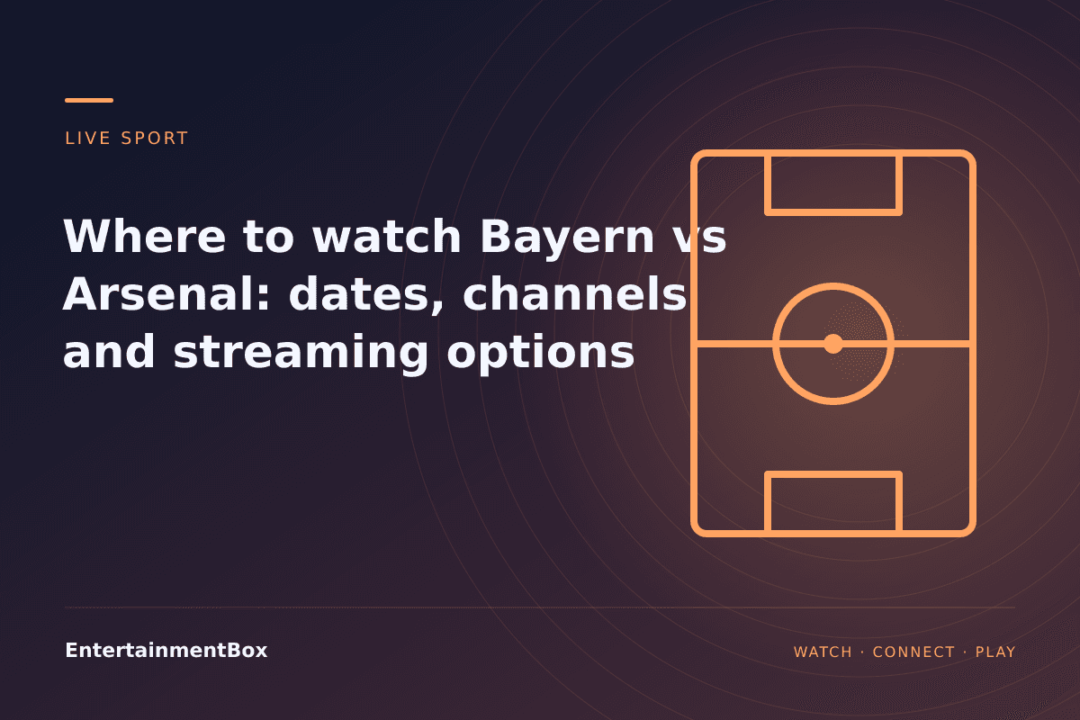 EntertainmentBox editorial cover: Where to watch Bayern vs Arsenal: dates, channels and streaming options