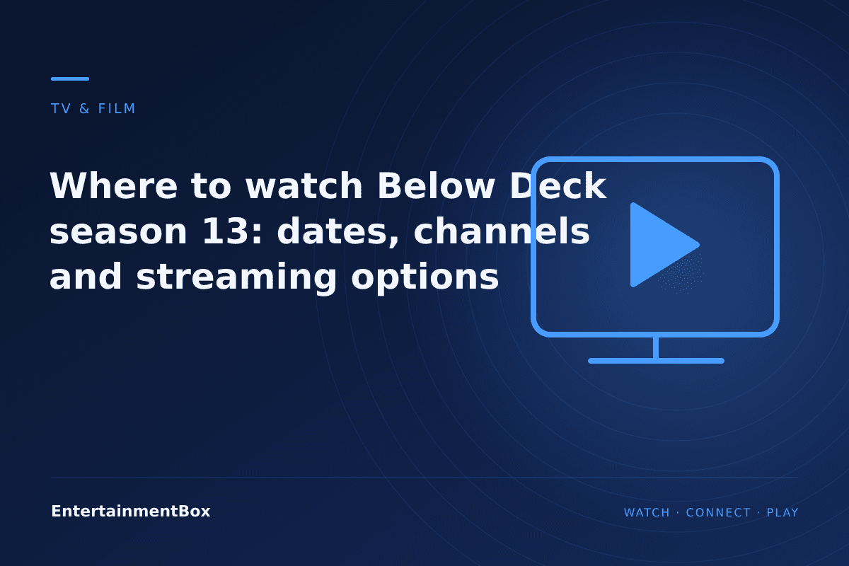 EntertainmentBox editorial cover: Where to watch Below Deck season 13: dates, channels and streaming options
