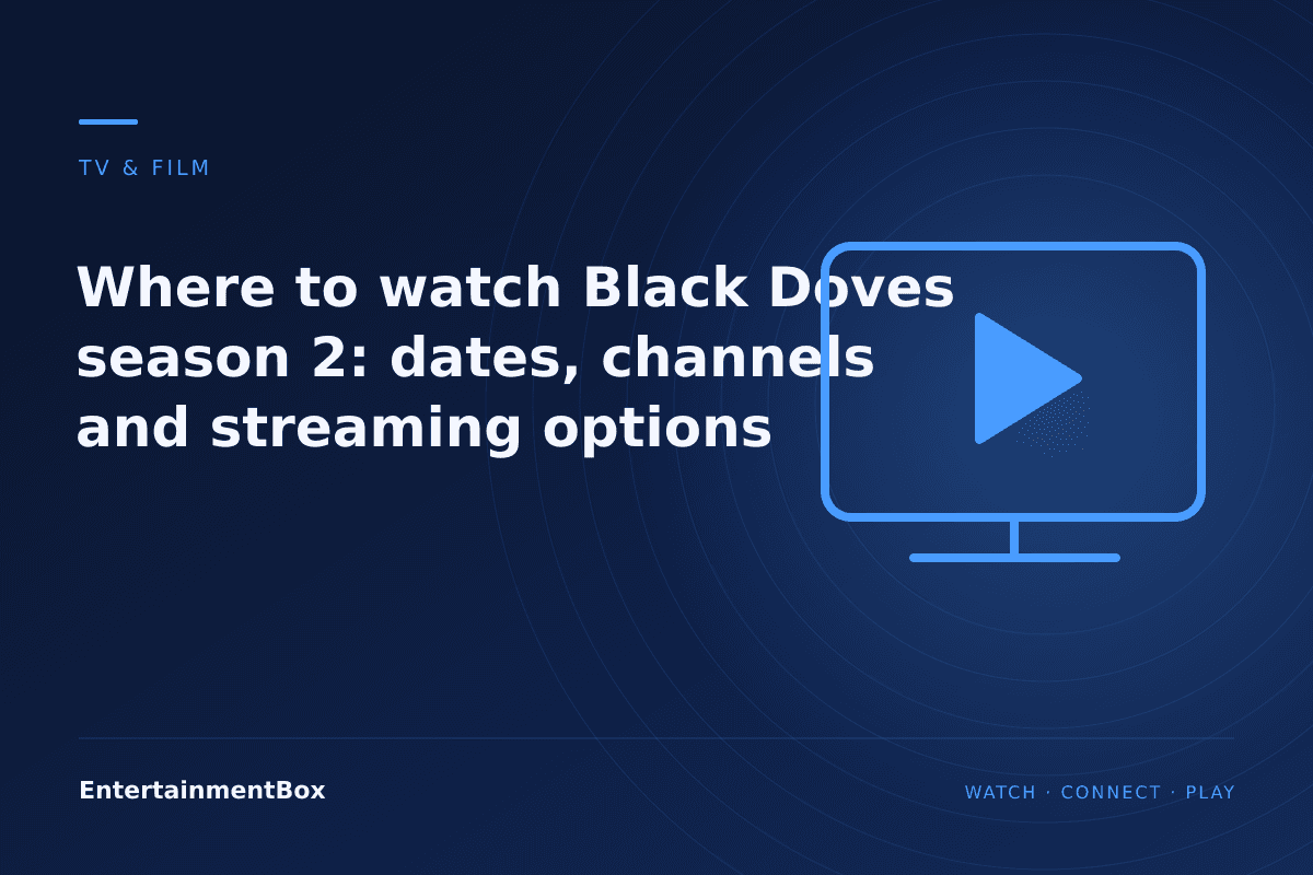 EntertainmentBox editorial cover: Where to watch Black Doves season 2: dates, channels and streaming options