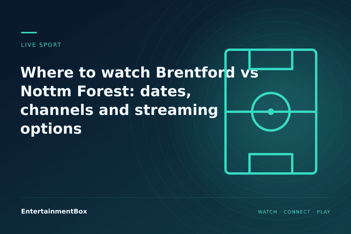 EntertainmentBox editorial cover: Where to watch Brentford vs Nottm Forest: dates, channels and streaming options