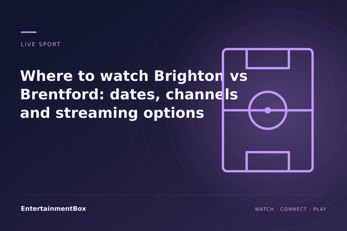 EntertainmentBox editorial cover: Where to watch Brighton vs Brentford: dates, channels and streaming options