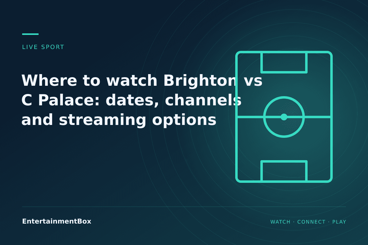 EntertainmentBox editorial cover: Where to watch Brighton vs C Palace: dates, channels and streaming options