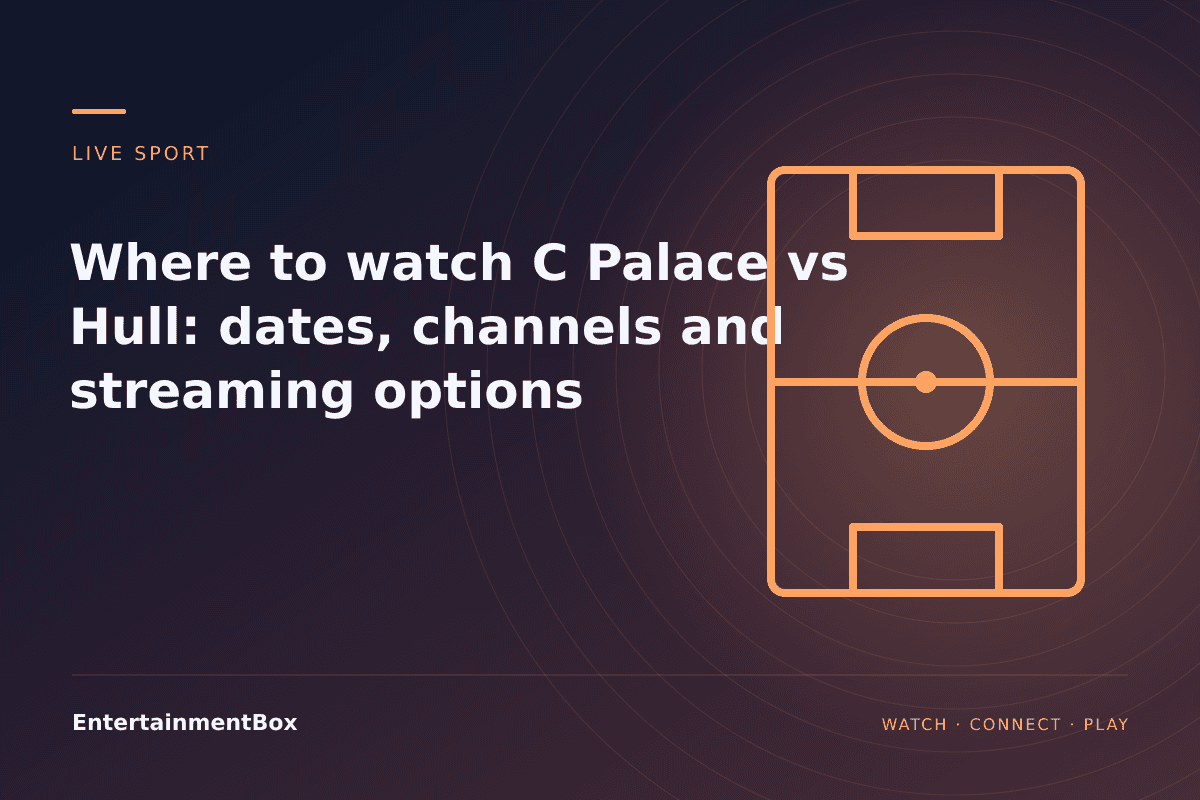 EntertainmentBox editorial cover: Where to watch C Palace vs Hull: dates, channels and streaming options