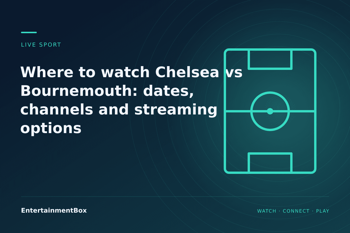 EntertainmentBox editorial cover: Where to watch Chelsea vs Bournemouth: dates, channels and streaming options