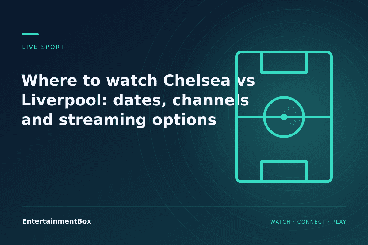 EntertainmentBox editorial cover: Where to watch Chelsea vs Liverpool: dates, channels and streaming options