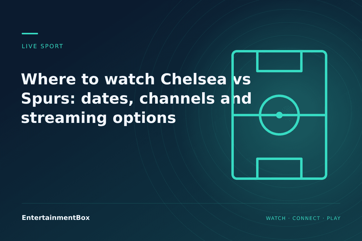 EntertainmentBox editorial cover: Where to watch Chelsea vs Spurs: dates, channels and streaming options