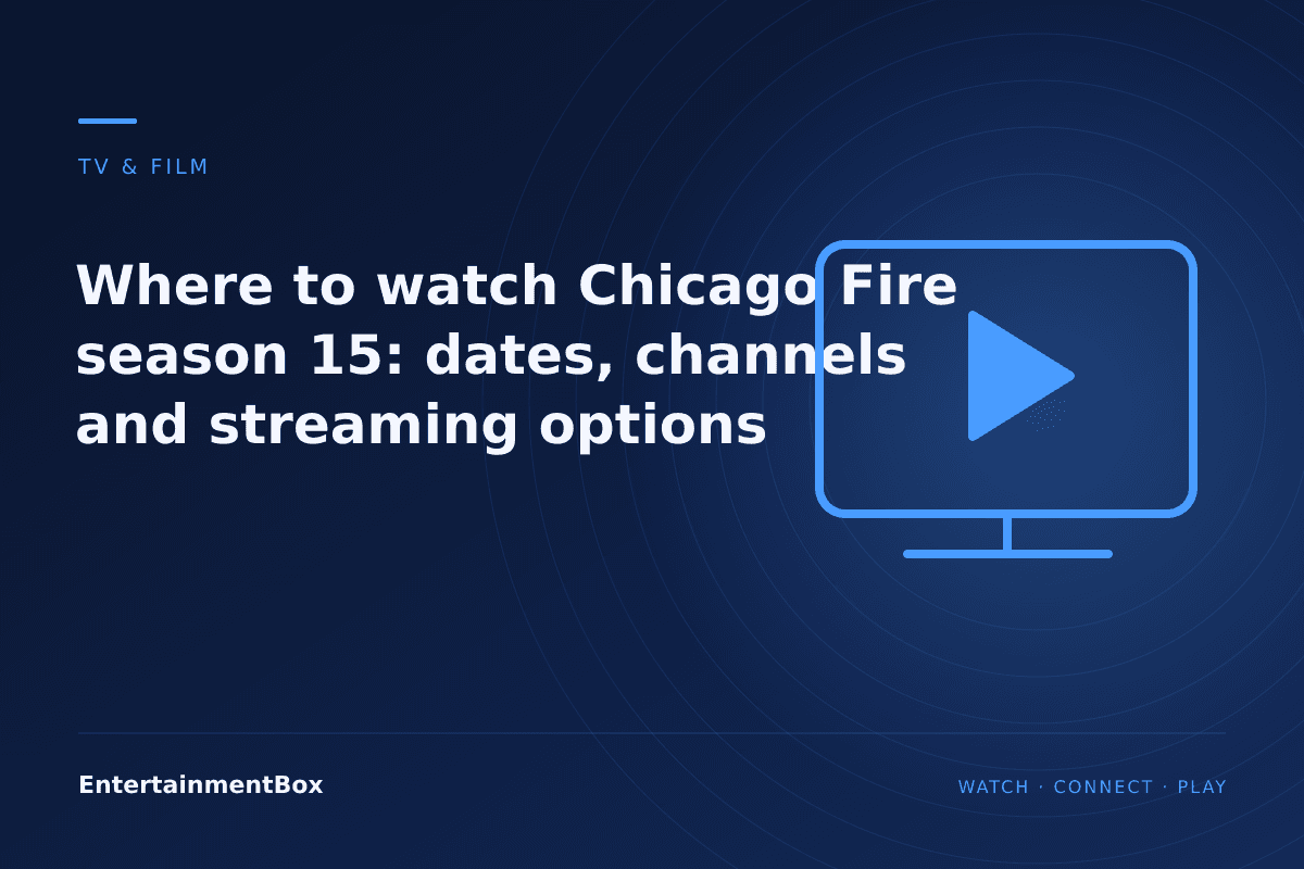 EntertainmentBox editorial cover: Where to watch Chicago Fire season 15: dates, channels and streaming options