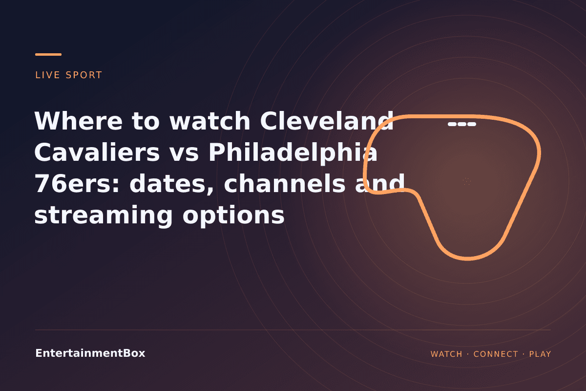 EntertainmentBox editorial cover: Where to watch Cleveland Cavaliers vs Philadelphia 76ers: dates, channels and streaming options