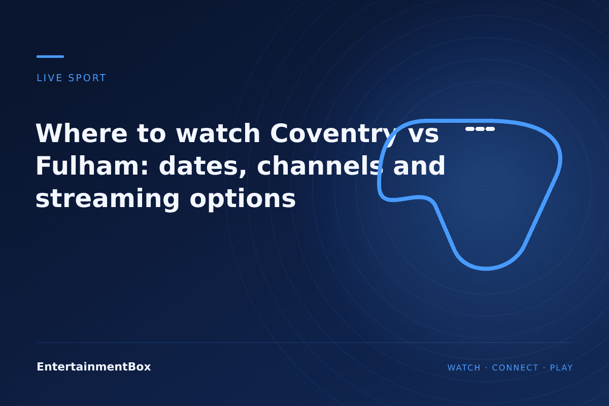 EntertainmentBox editorial cover: Where to watch Coventry vs Fulham: dates, channels and streaming options