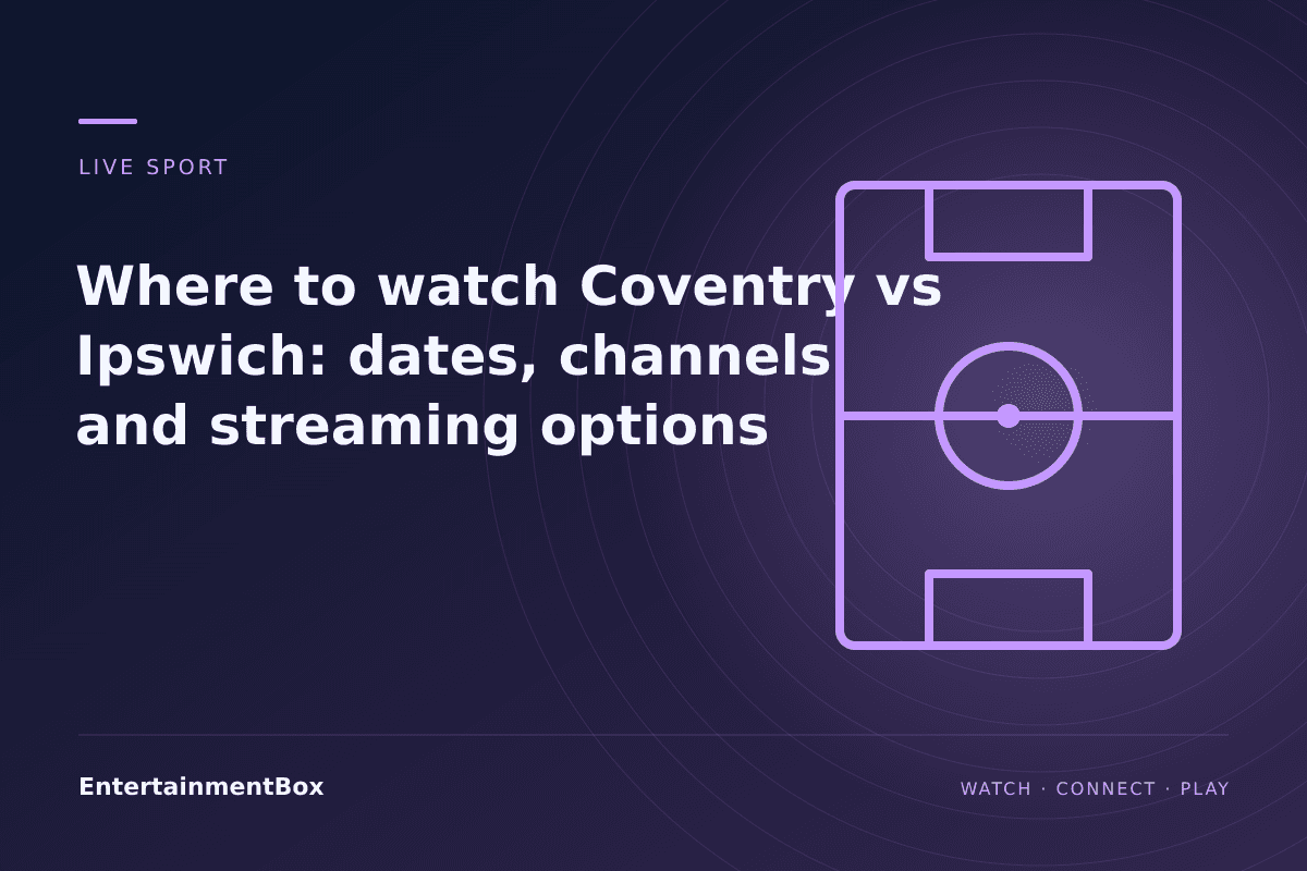 EntertainmentBox editorial cover: Where to watch Coventry vs Ipswich: dates, channels and streaming options
