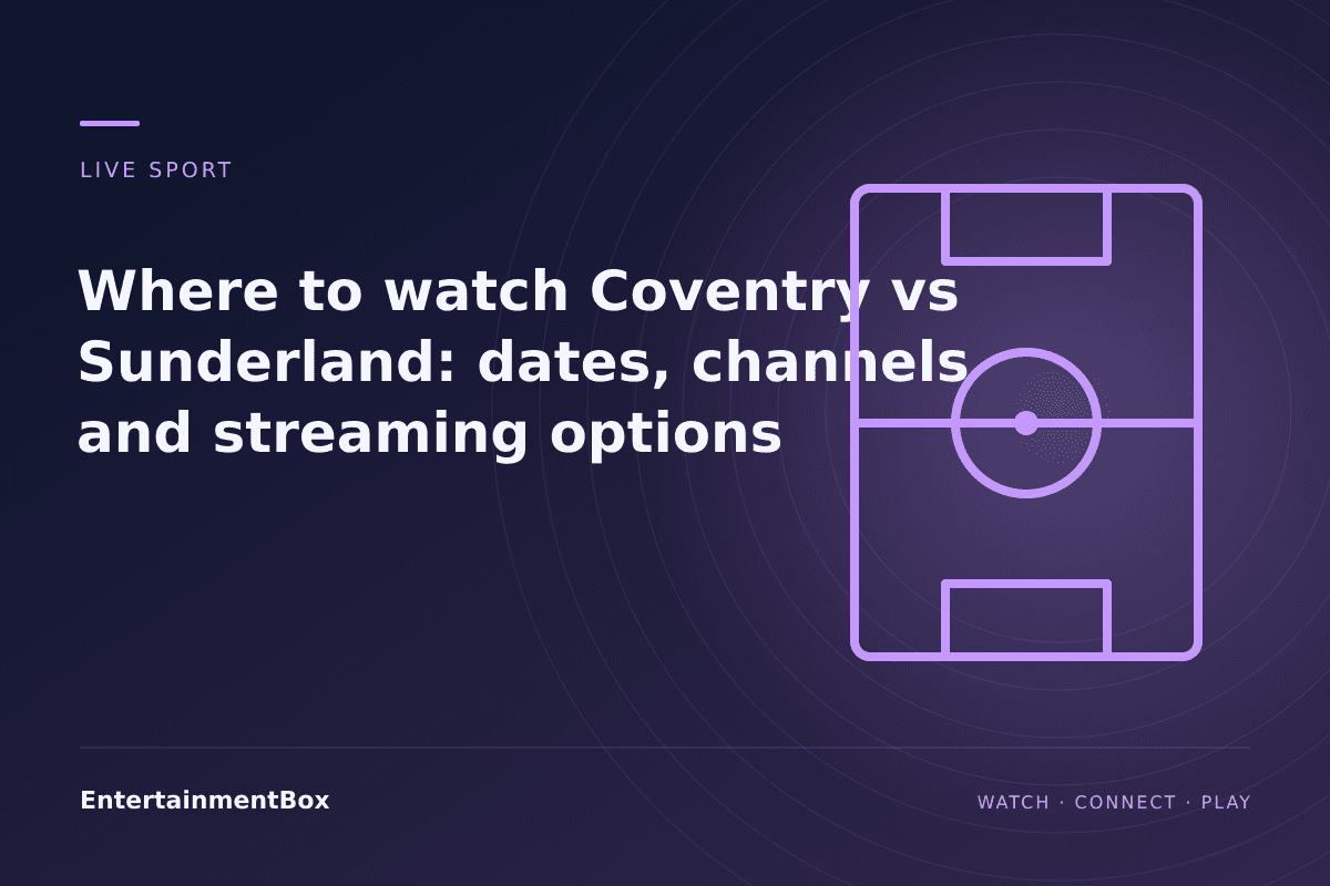 EntertainmentBox editorial cover: Where to watch Coventry vs Sunderland: dates, channels and streaming options
