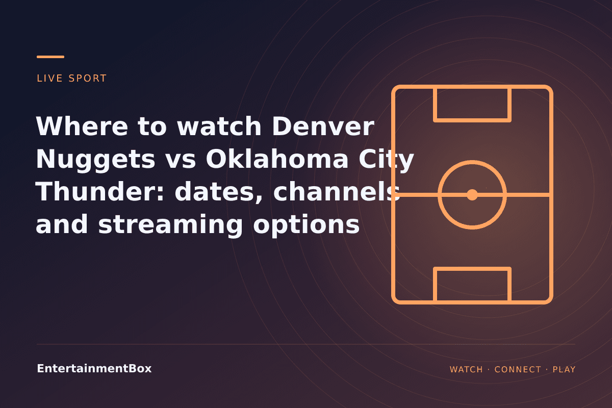 EntertainmentBox editorial cover: Where to watch Denver Nuggets vs Oklahoma City Thunder: dates, channels and streaming options