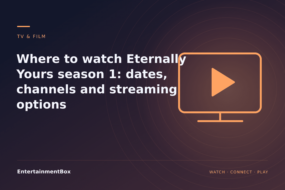 EntertainmentBox editorial cover: Where to watch Eternally Yours season 1: dates, channels and streaming options