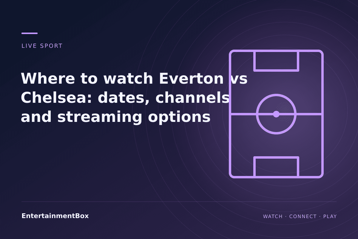 EntertainmentBox editorial cover: Where to watch Everton vs Chelsea: dates, channels and streaming options