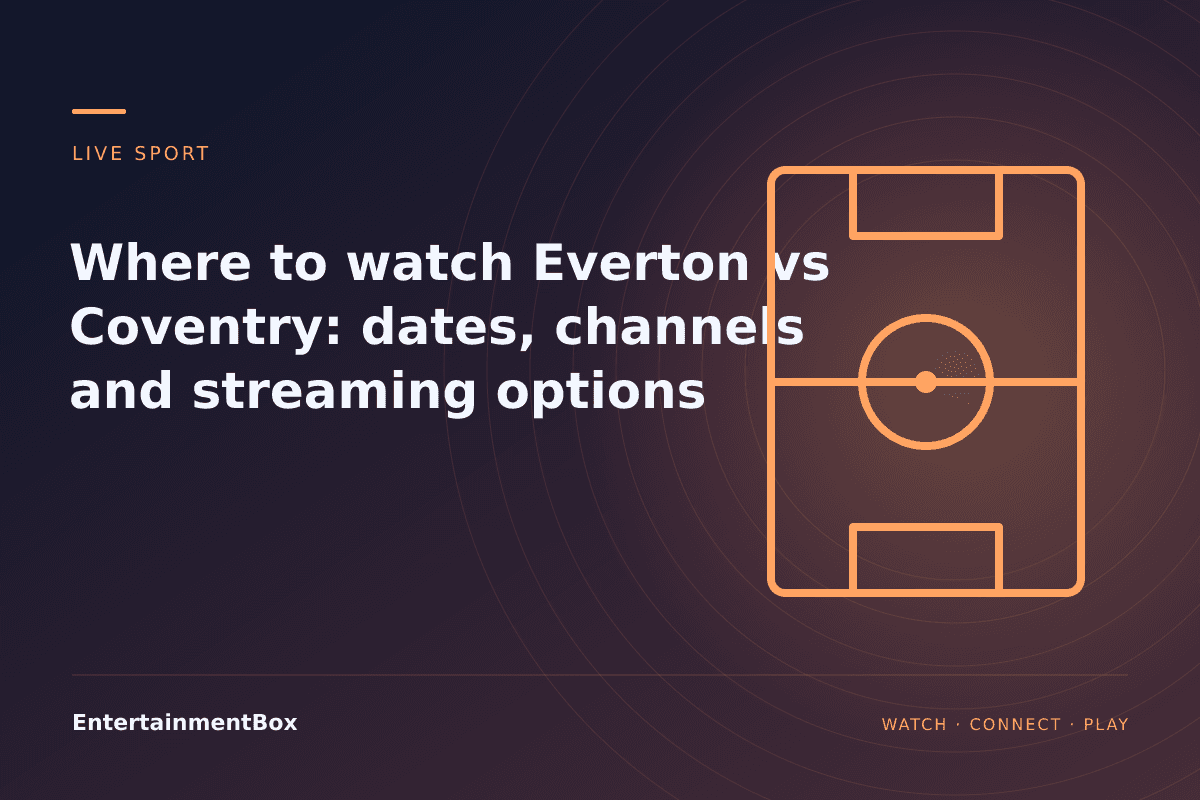 EntertainmentBox editorial cover: Where to watch Everton vs Coventry: dates, channels and streaming options