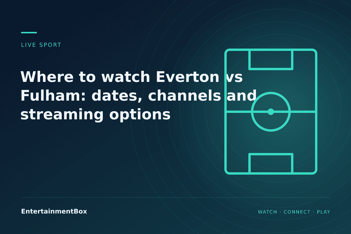 EntertainmentBox editorial cover: Where to watch Everton vs Fulham: dates, channels and streaming options