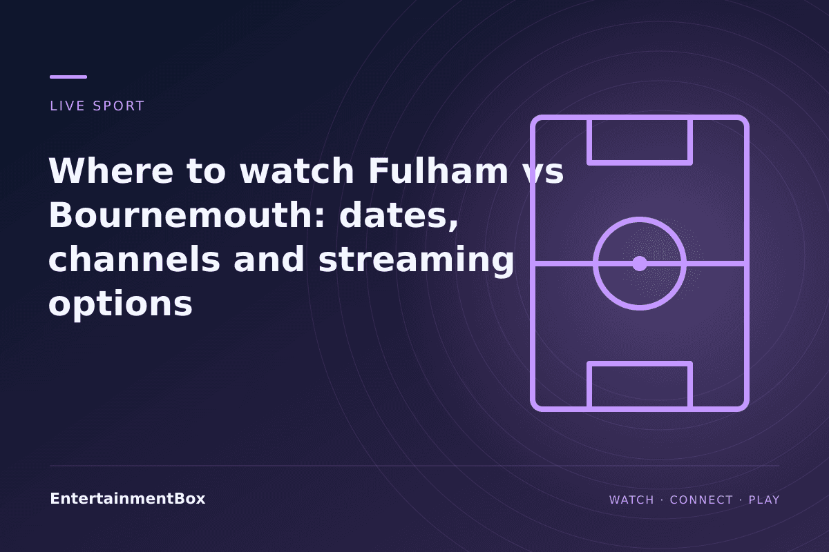 EntertainmentBox editorial cover: Where to watch Fulham vs Bournemouth: dates, channels and streaming options