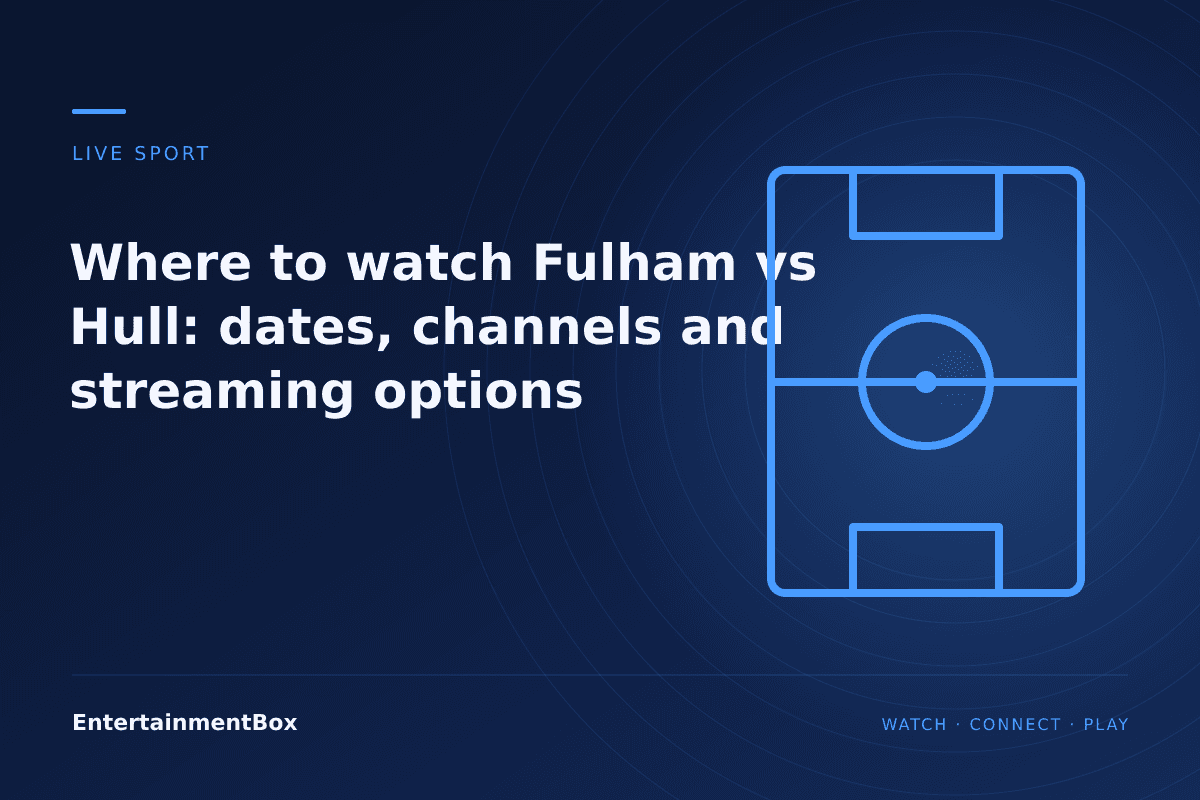 EntertainmentBox editorial cover: Where to watch Fulham vs Hull: dates, channels and streaming options