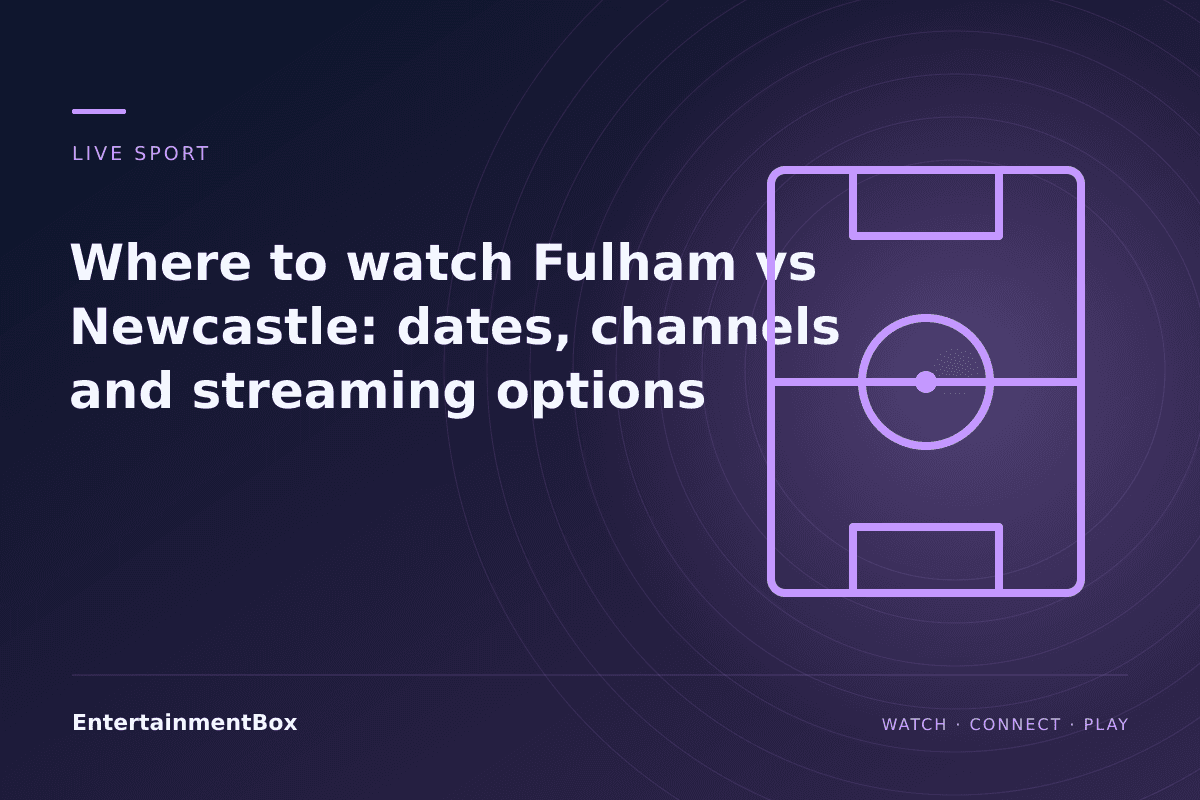 EntertainmentBox editorial cover: Where to watch Fulham vs Newcastle: dates, channels and streaming options