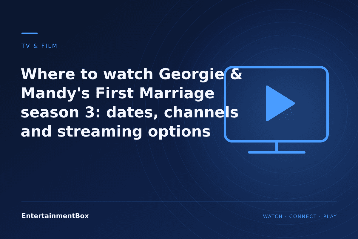 EntertainmentBox editorial cover: Where to watch Georgie & Mandy's First Marriage season 3: dates, channels and streaming options