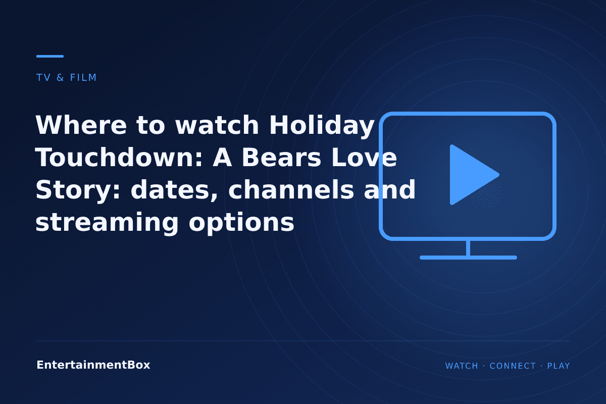 EntertainmentBox editorial cover: Where to watch Holiday Touchdown: A Bears Love Story: dates, channels and streaming options