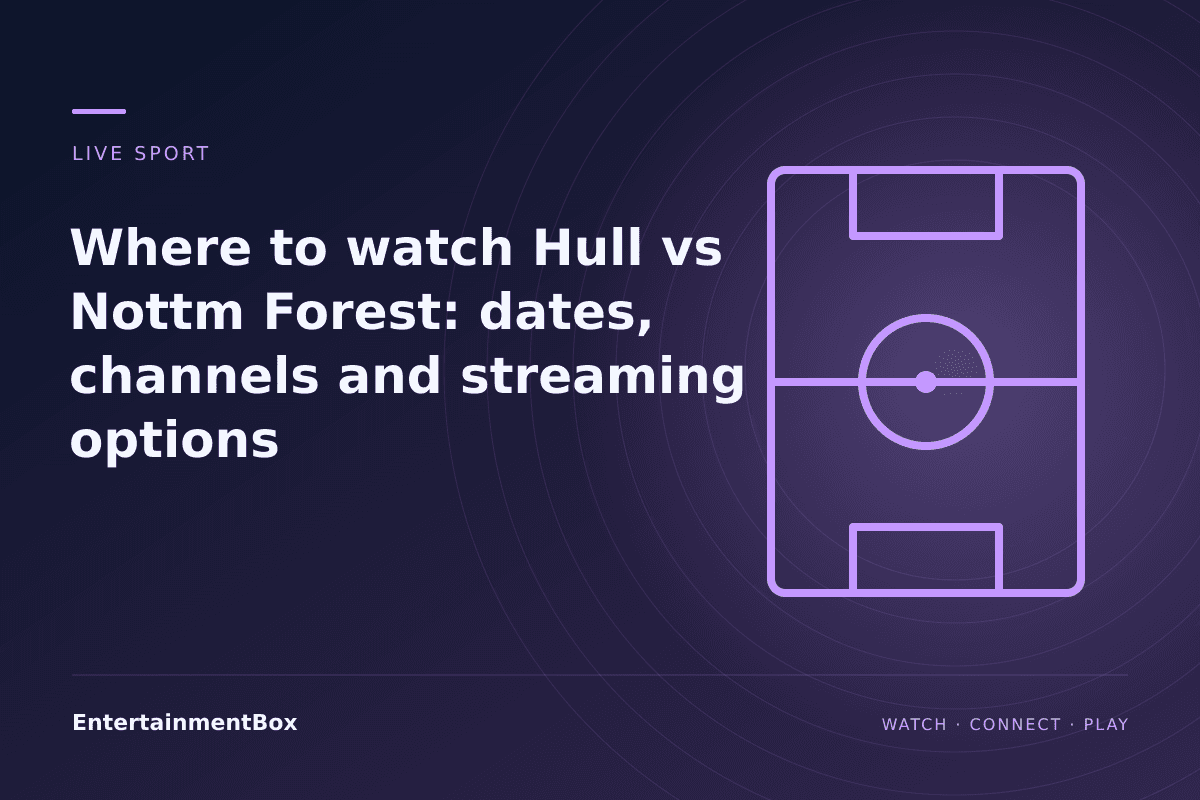 EntertainmentBox editorial cover: Where to watch Hull vs Nottm Forest: dates, channels and streaming options