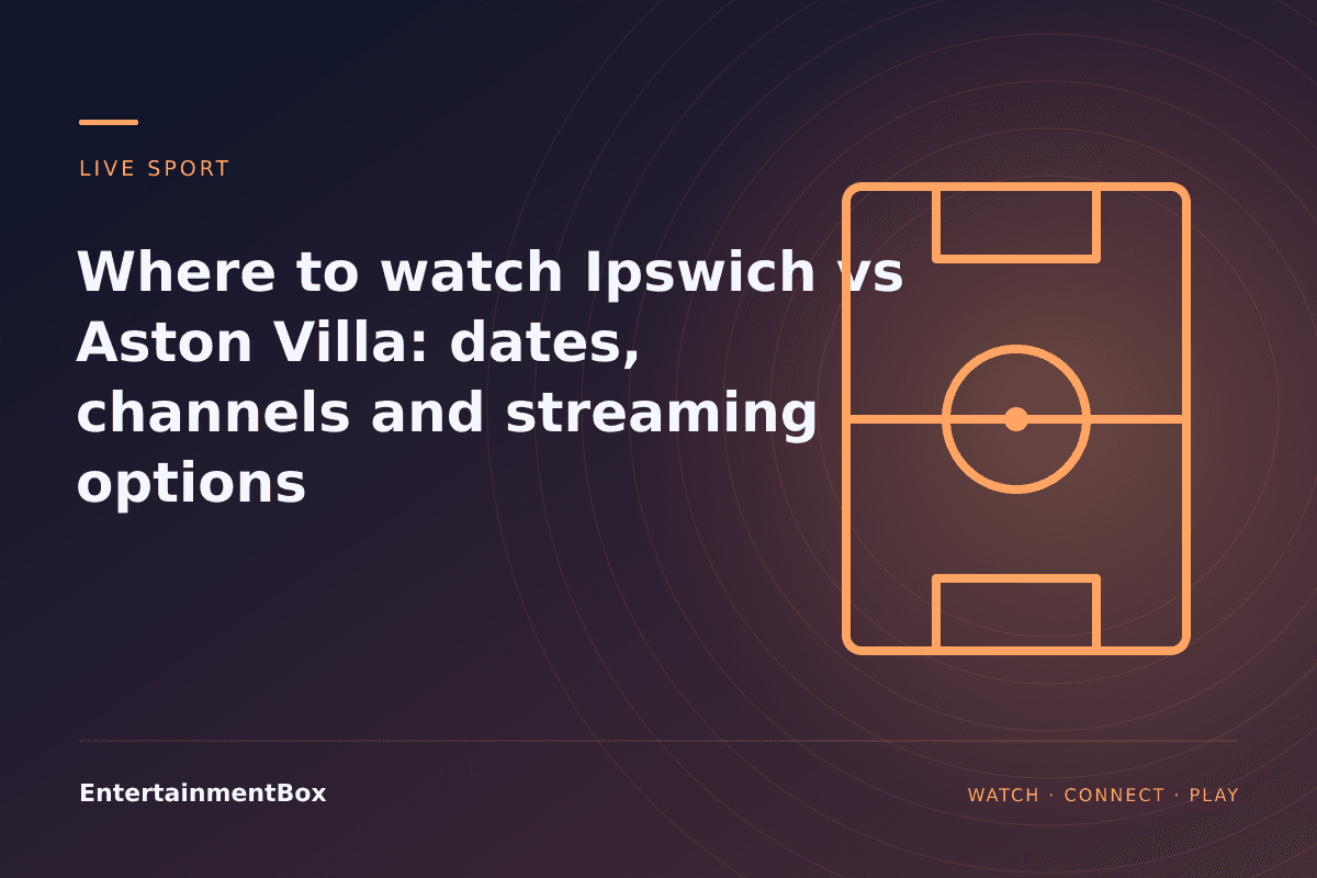 EntertainmentBox editorial cover: Where to watch Ipswich vs Aston Villa: dates, channels and streaming options