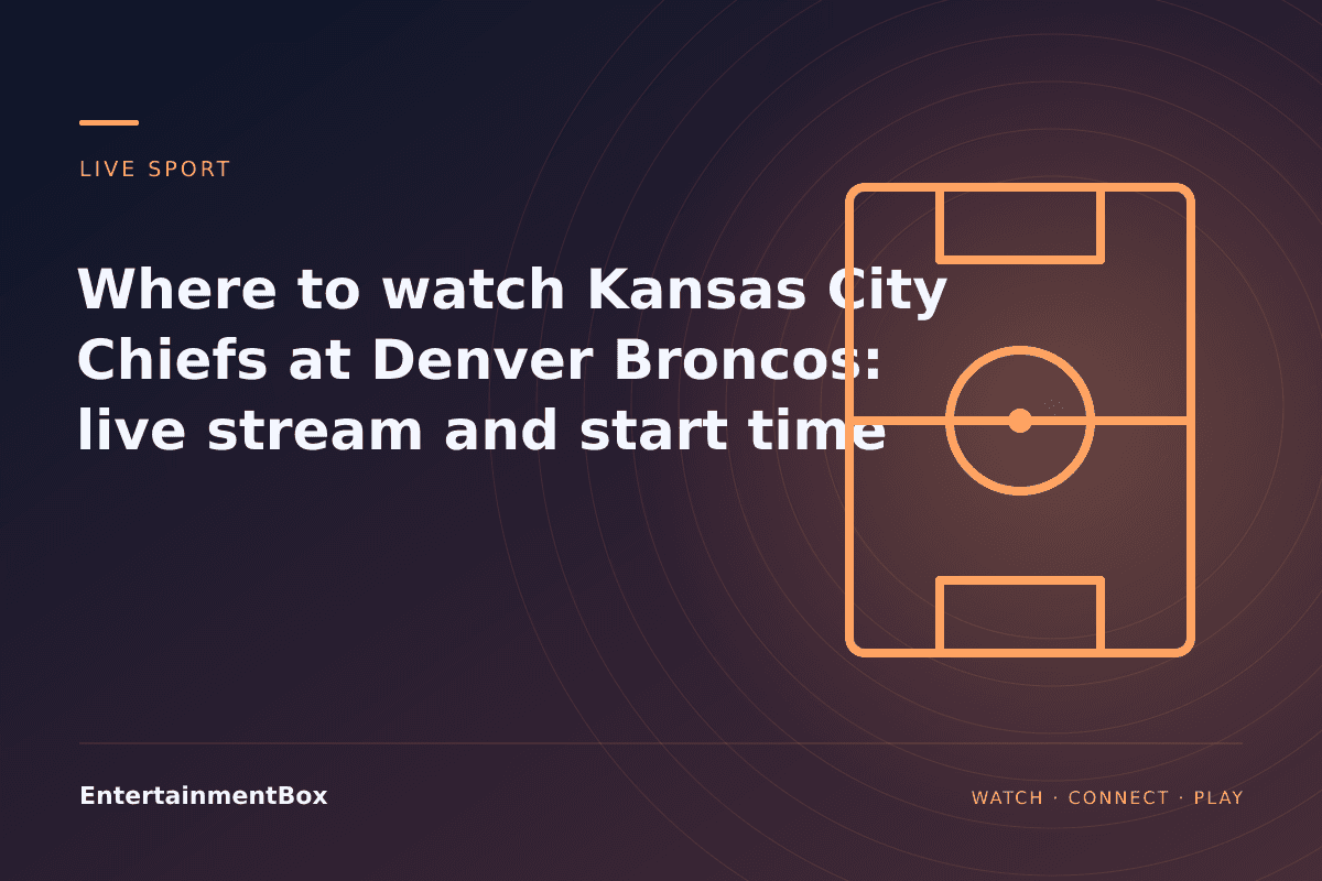 EntertainmentBox editorial cover: Where to watch Kansas City Chiefs at Denver Broncos: live stream and start time