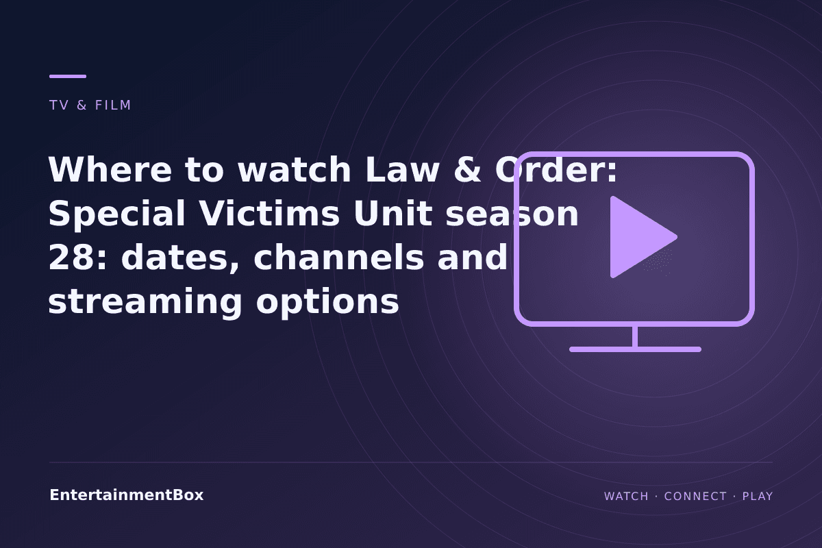 EntertainmentBox editorial cover: Where to watch Law & Order: Special Victims Unit season 28: dates, channels and streaming options