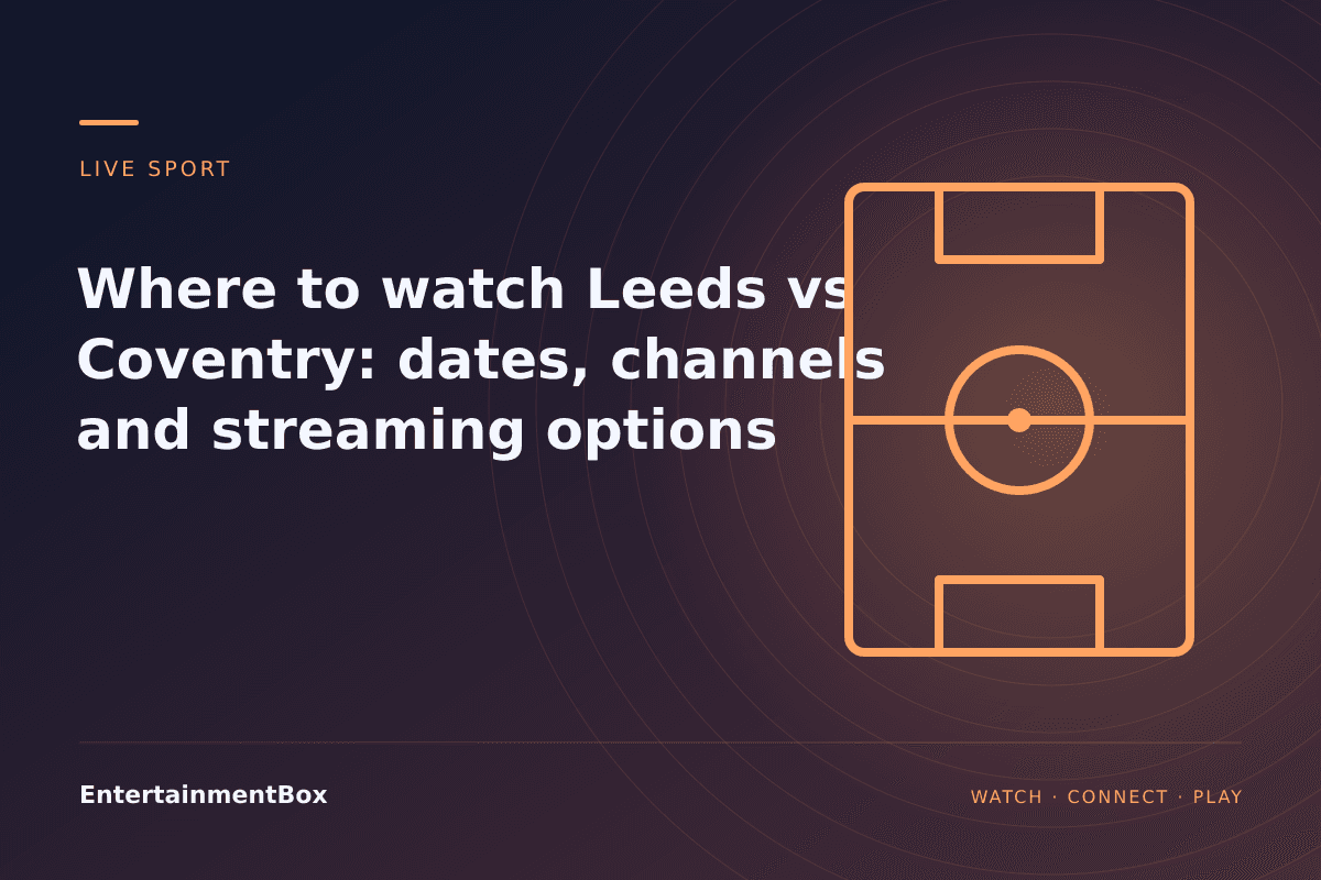 EntertainmentBox editorial cover: Where to watch Leeds vs Coventry: dates, channels and streaming options