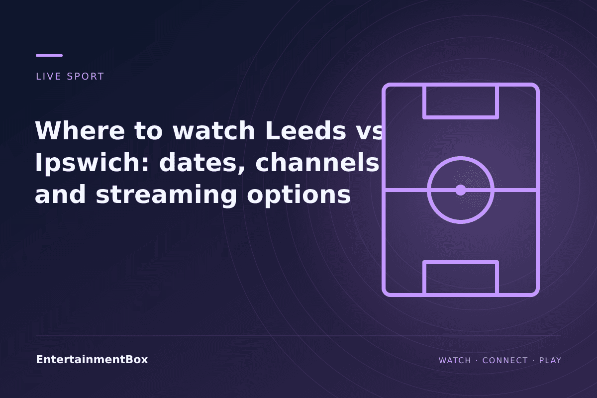 EntertainmentBox editorial cover: Where to watch Leeds vs Ipswich: dates, channels and streaming options