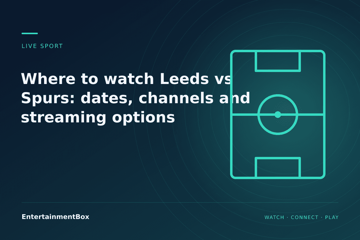 EntertainmentBox editorial cover: Where to watch Leeds vs Spurs: dates, channels and streaming options