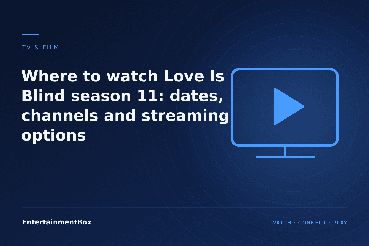 EntertainmentBox editorial cover: Where to watch Love Is Blind season 11: dates, channels and streaming options