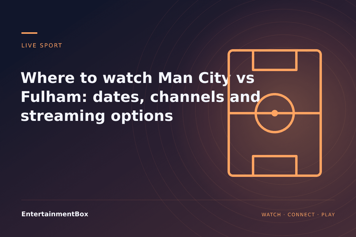 EntertainmentBox editorial cover: Where to watch Man City vs Fulham: dates, channels and streaming options