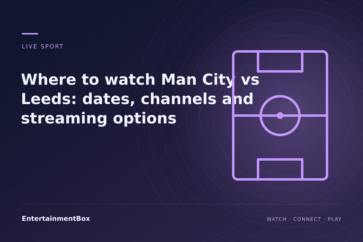 EntertainmentBox editorial cover: Where to watch Man City vs Leeds: dates, channels and streaming options