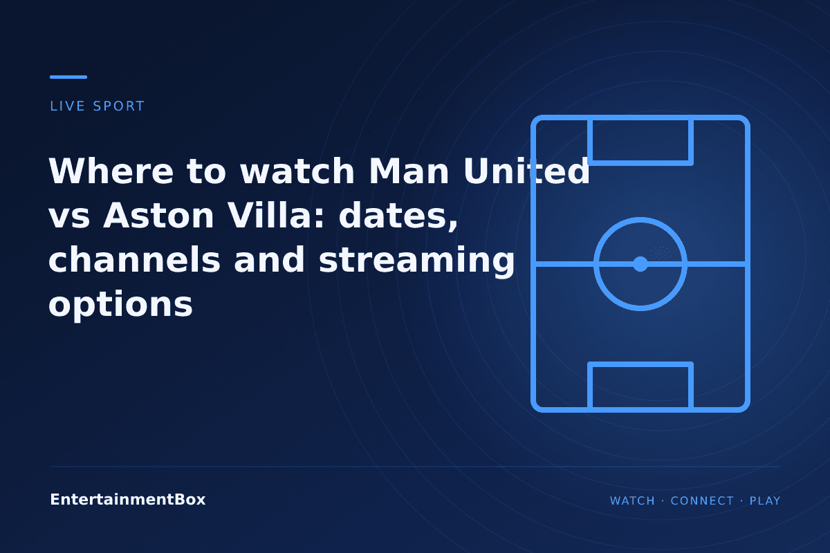 EntertainmentBox editorial cover: Where to watch Man United vs Aston Villa: dates, channels and streaming options