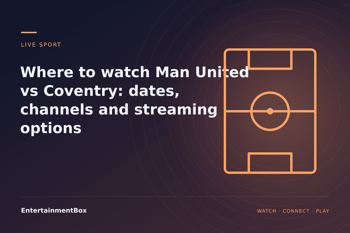 EntertainmentBox editorial cover: Where to watch Man United vs Coventry: dates, channels and streaming options