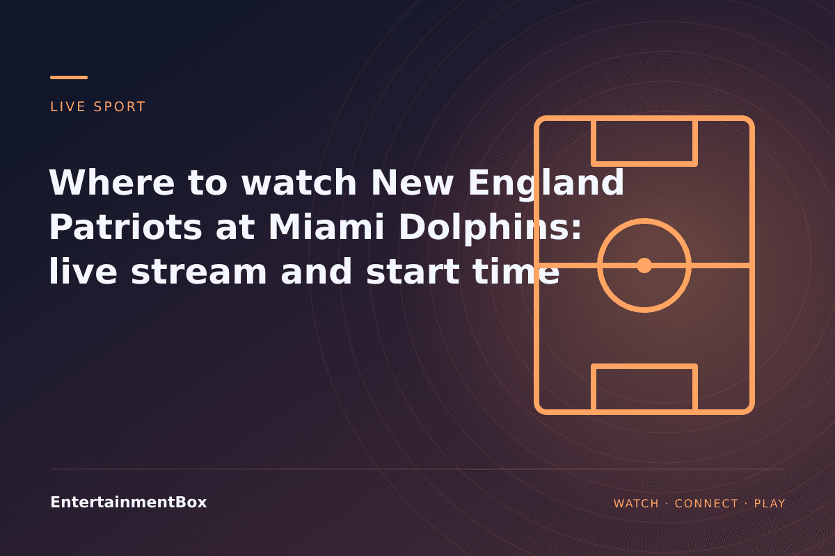EntertainmentBox editorial cover: Where to watch New England Patriots at Miami Dolphins: live stream and start time