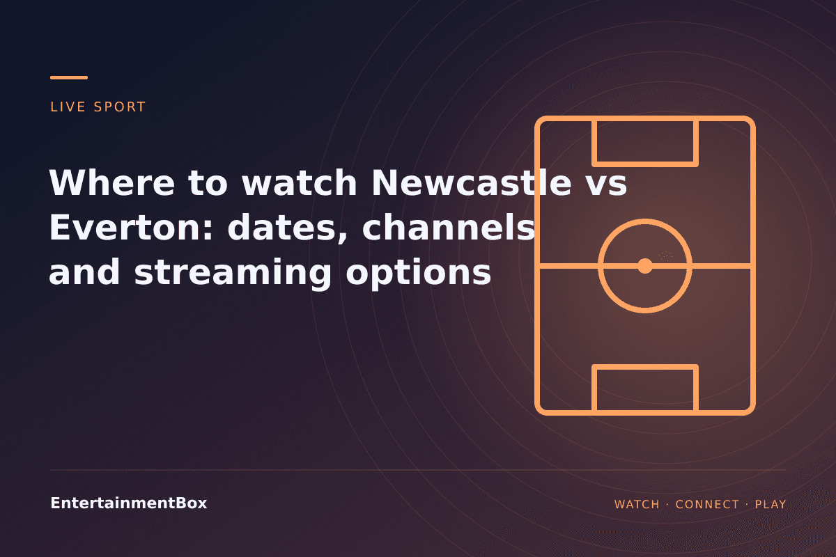 EntertainmentBox editorial cover: Where to watch Newcastle vs Everton: dates, channels and streaming options